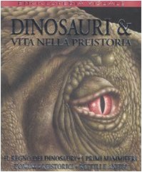 Dinosauri & vita nella preistoria. Ediz. illustrata