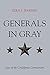 Generals in Gray: Lives of the Confederate Commanders by