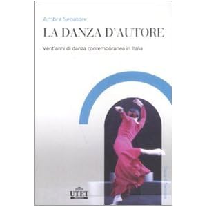 La danza d'autore. Vent'anni di danza contemporanea in Italia