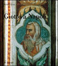 Giotto a Napoli. Ediz. illustrata libro
