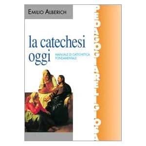 La catechesi oggi. Manuale di catechetica fondamentale