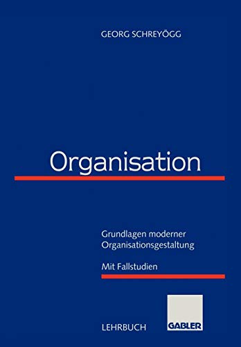 Preisvergleich Produktbild Organisation: Grundlagen moderner Organisationsgestaltung mit Fallstudien