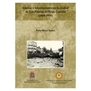 Lluvias e inundaciones en la Ciudad de Las Palmas (1699-1999) (Monografía)