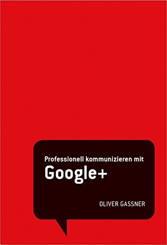 Download Oliver Gassner: Professionell kommunizieren mit Google+ Download Oliver Gassner: Professionell kommunizieren mit Google+
