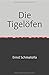 Produktbild Die Tigelöfen: Eine Abhandlung der zum Schmelzen von Metall, Eisen und Stahl gebräuchtlichen, sowie vorgeschlagenenen Tiegelofen-Systeme Nachdruck 2018 Taschenbuch