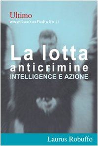 La lotta anticrimine. Intelligence e azione libro