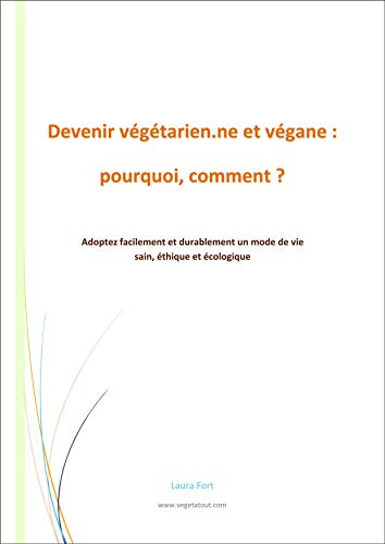 Download Devenir végétarien.ne et végane: pourquoi, comment?: Adoptez facilement et durablement un mode de vie sain, éthique et écologique Download Devenir végétarien.ne et végane: pourquoi, comment?: Adoptez facilement et durablement un mode de vie sain, éthique et écologique