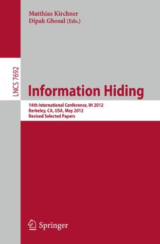 Information Hiding: 14th International Conference, IH 2012, Berkeley, CA, USA, May 15-18, 2012, Revised Selected Papers: 7692 (Lecture Notes in Computer Science)