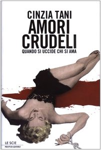 Amori crudeli. Quando si uccide chi si ama