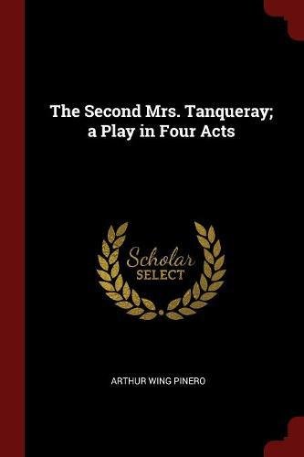 Preisvergleich Produktbild The Second Mrs. Tanqueray; A Play in Four Acts