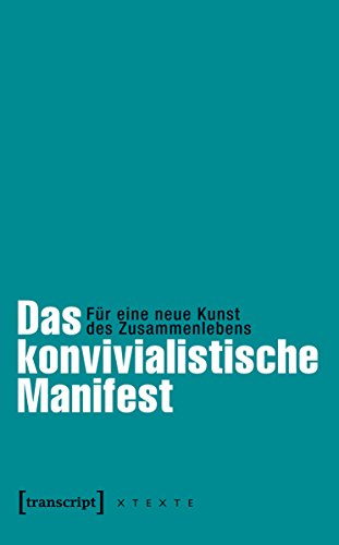 Download Das konvivialistische Manifest: Für eine neue Kunst des Zusammenlebens (herausgegeben von Frank Adloff und Claus Leggewie in Zusammenarbeit mit dem Käte ... (X-Texte zu Kultur und Gesellschaft) Download Das konvivialistische Manifest: Für eine neue Kunst des Zusammenlebens (herausgegeben von Frank Adloff und Claus Leggewie in Zusammenarbeit mit dem Käte ... (X-Texte zu Kultur und Gesellschaft)