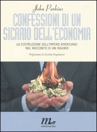 Confessioni di un sicario dell'economia. La costruzione dell'impero americano nel racconto di un insider Confessioni di un sicario dell'economia. La costruzione dell'impero americano nel racconto di un insider