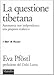 La questione tibetana. Autonomia non indipendenza: una proposta realista - Eva Pföstl