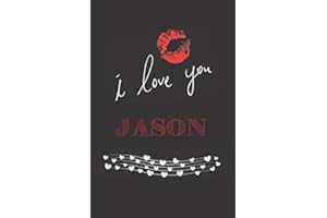 I Love You Jason: Cute Valentine's Day Gift with kiss for lovers Notebook, presents Journal (Lined 120 Pages Cream Paper, 6x9 inches, Soft Cover, Matte Finish)