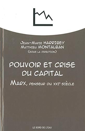 Pouvoir et Crise du Capital: Marx,Penseur du Xxie Siècle Pouvoir et Crise du Capital: Marx,Penseur du Xxie Siècle
