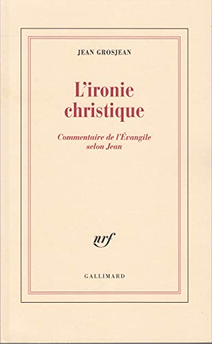 L'ironie christique: Commentaire de l'Évangile selon Jean L'ironie christique: Commentaire de l'Évangile selon Jean