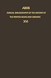 Image de Annual Bibliography of the History of the Printed Book and Libraries: Publications of 1985 and Additions from the Preceding Years: 16
