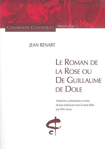 Le Roman de la Rose ou De Guillaume de Dole Le Roman de la Rose ou De Guillaume de Dole