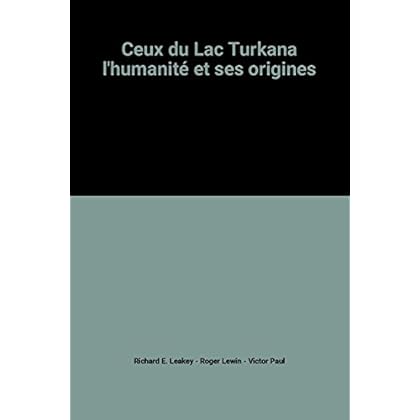 Ceux du Lac Turkana l'humanité et ses origines Ceux du Lac Turkana l'humanité et ses origines