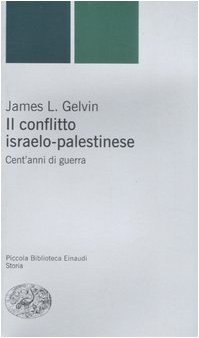 Il conflitto israelo-palestinese. Cent'anni di guerra