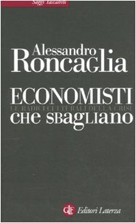 Economisti che sbagliano. Le radici culturali della crisi libro