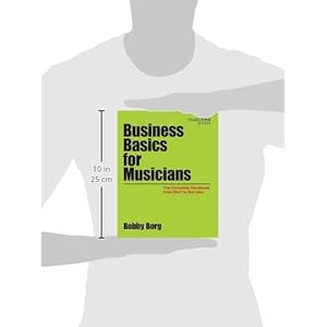 Business Basics for Musicians: The Complete Handbook from Start to Success