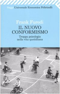 Il nuovo conformismo. Troppa psicologia nella vita quotidiana Il nuovo conformismo. Troppa psicologia nella vita quotidiana