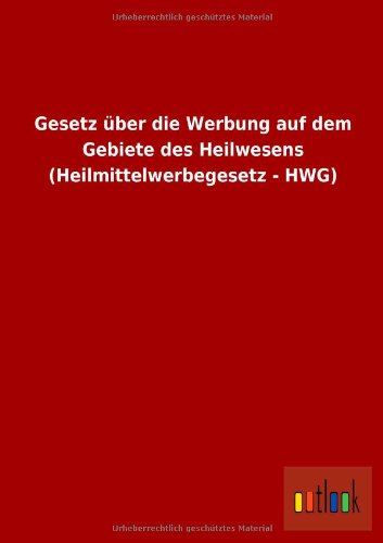 Preisvergleich Produktbild Gesetz über die Werbung auf dem Gebiete des Heilwesens (Heilmittelwerbegesetz - HWG)