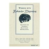 Working With Behavior Disorders: Strategies for Traumatic Brain Injury Rehabilitation by 