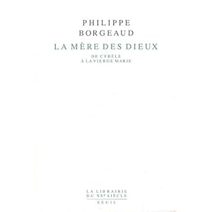 La Mère des dieux - De Cybèle à la Vierge Marie (Librairie du XXIe siècle)