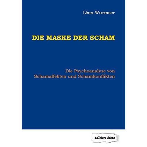 Die Maske der Scham: Die Psychoanalyse von Schamaffekten und Schamkonflikten (Edition Klotz)