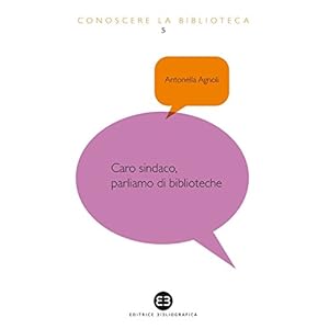 Caro sindaco, parliamo di biblioteche (Conoscere la biblioteca)