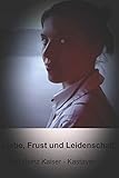 Liebe , Frust und Leidenschaft by Karl Heinz Kaiser - Kastaven