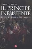 Image de Il principe inesistente. La vita e i tempi di Machiavel