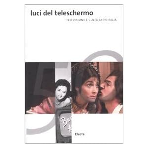 Luci del teleschermo. Televisione e cultura in Italia. Catalo della mostra (Torini, 1