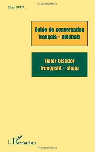 Guide de conversation français-albanais. Fjalor bisedor frengjisht-shqiq Guide de conversation français-albanais. Fjalor bisedor frengjisht-shqiq