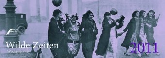 Wilde Zeiten 2011: Wochenplaner