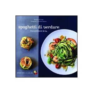 Spaghetti di verdure. Tagliatelle & Co