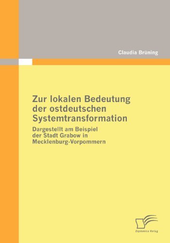 Zur lokalen Bedeutung der ostdeutschen Systemtransformation. Dargestellt am Beispiel der Stadt Grabow in Mecklenburg-Vorpommern