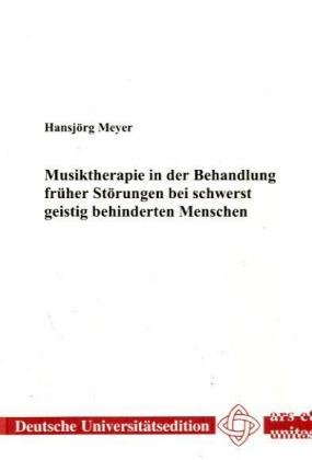 Musiktherapie in der Behandlung früher Störungen bei schwerst geistig behinderten Menschen (Deutsche Universitätsedition)