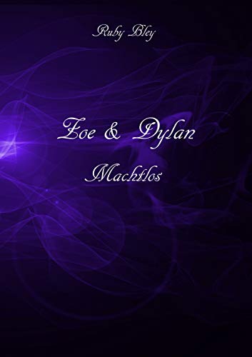Zoe und Dylan: Machtlos von [Bley, Ruby]