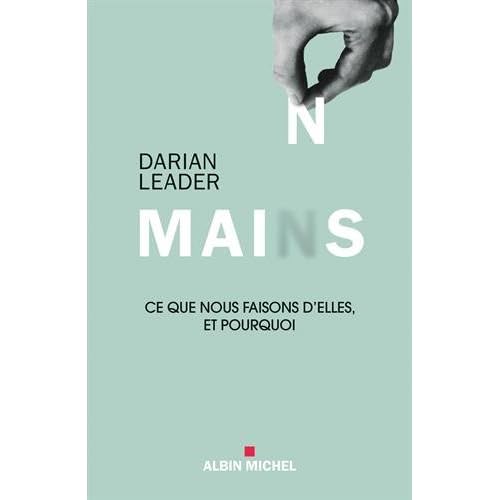 Mains : Ce que nous faisons d'elles et pourquoi