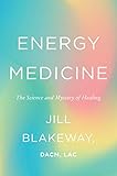 Energy Medicine: The Science and Mystery of Healing (English Edition) by Jill Blakeway
