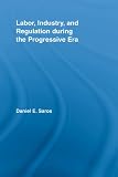 Image de Labor, Industry, and Regulation during the Progressive Era (New Political Economy)