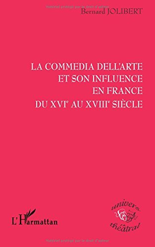 La commedia dell'arte et son influence en France (Univers Théâtral) La commedia dell'arte et son influence en France (Univers Théâtral)