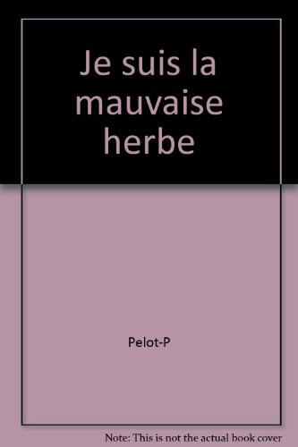 Je suis la mauvaise herbe