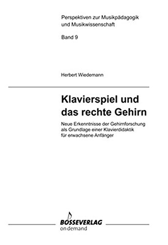 Download Klavierspiel und das rechte Gehirn: Neue Erkenntnisse der Gehirnforschung als Grundlage einer Klavierdidaktik für erwachsene Anfänger (Perspektiven zur Musikpädagogik und Musikwissenschaft) Download Klavierspiel und das rechte Gehirn: Neue Erkenntnisse der Gehirnforschung als Grundlage einer Klavierdidaktik für erwachsene Anfänger (Perspektiven zur Musikpädagogik und Musikwissenschaft)