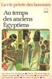Au temps des anciens Égyptiens (La Vie privée des hommes)