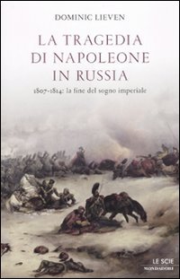 Download La tragedia di Napoleone in Russia. 1807-1814: la fine del sogno imperiale