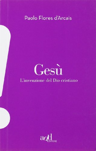 Gesù. L'invenzione del Dio cristiano